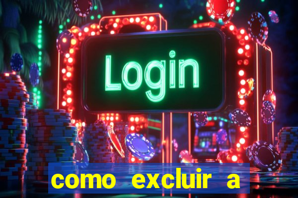 como excluir a conta do fortune tiger